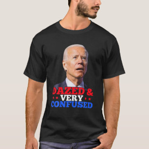 Biden Dazed And Very Confused Funny T-Shirt