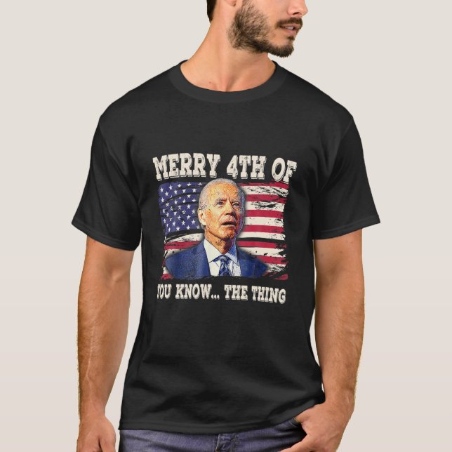 Biden Dazed Merry 4Th Of You Know...The Thing Funn T-Shirt (Front)
