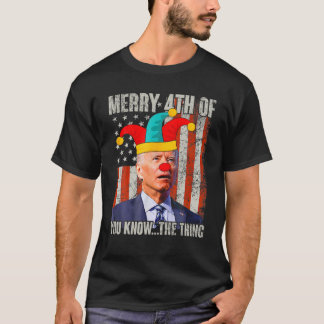 Biden Dazed Merry 4Th Of You Know...The Thing Funn T-Shirt