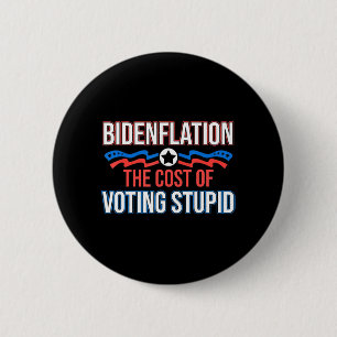 Biden Flation The Cost Of Voting Stupid Anti Biden 6 Cm Round Badge