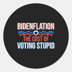 Biden Flation The Cost Of Voting Stupid Anti Biden Classic Round Sticker