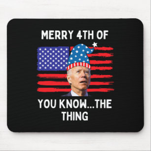 Biden Funny Merry 4th Of You Know The Thing Mouse Pad