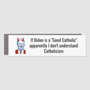 Biden "Good Catholic"? Car Magnet