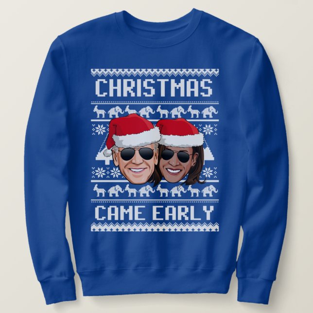 BIDEN HARRIS: CHRISTMAS CAME EARLY SWEATSHIRT (Design Front)