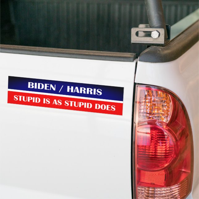 Biden Harris Stupid is as Stupid Does! Bumper Sticker (On Truck)