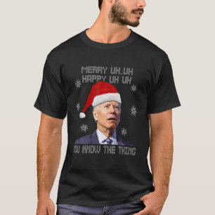 Biden Merry Uh Uh Happy Uh Uh You Know The Thing U T-Shirt