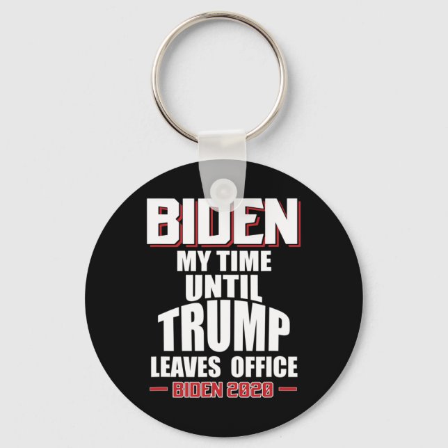 Biden My Time Until Trump Leaves Office Funny Pro  Key Ring (Front)