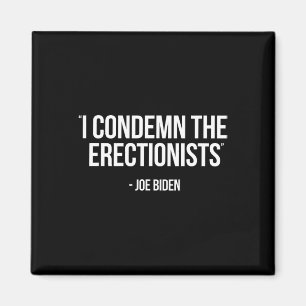 Biden Political Satire Condemn Erectionists Trump Magnet