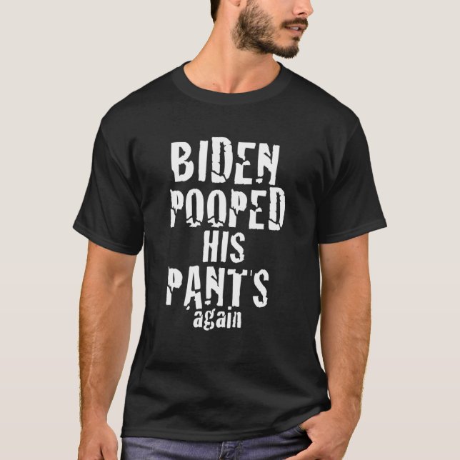Biden Pooped His Pants Again Anti President Joe St T-Shirt (Front)