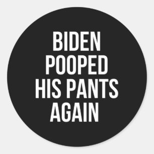 Biden Pooped His Pants Again - Funny Anti Joe Bide Classic Round Sticker