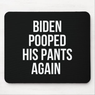 Biden Pooped His Pants Again - Funny Anti Joe Bide Mouse Pad