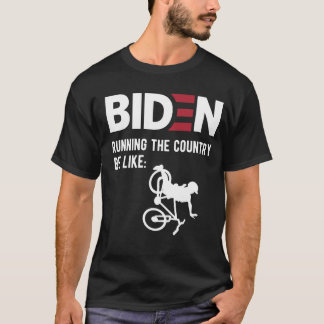 Biden Running the Country, Anti Biden meme T-Shirt