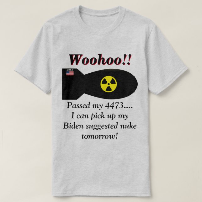 Biden Says We Will Need Nuclear Weapons  T-Shirt (Design Front)