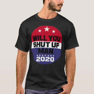 Biden To Trump Will You Shut Up Man Funny Politica T-Shirt