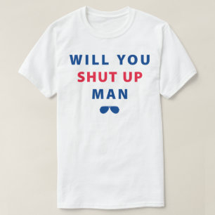 Biden Will You Shut Up Man T-Shirt