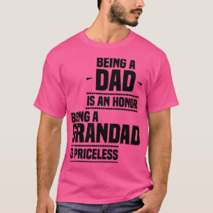 bieng a dad is an honour being a grandad is pricel T-Shirt