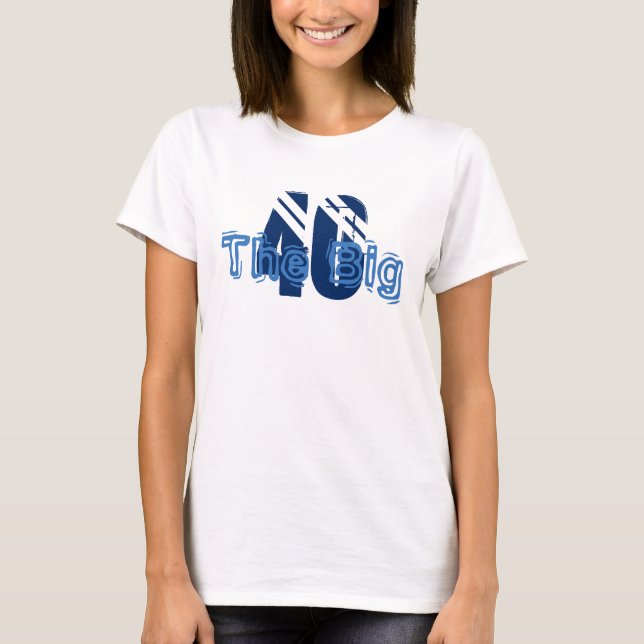 Big '40', birthday, fun text, for anyone. T-Shirt (Front)