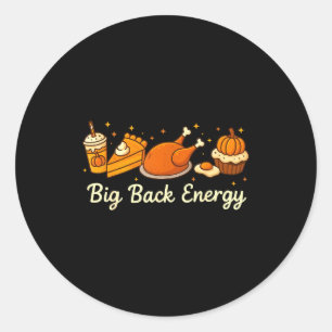 Big Back Energy Funny Thanksgiving Dinner Turkey L Classic Round Sticker
