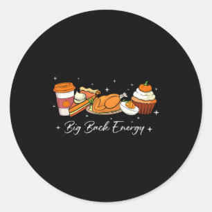 Big Back Energy Funny Thanksgiving Dinner Turkey L Classic Round Sticker
