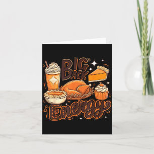 Big Back Energy Funny Thanksgiving Food Lover Turk Card