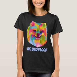 Big Bad Floof Pomeranian Pom Pom Humor Dog T-Shirt