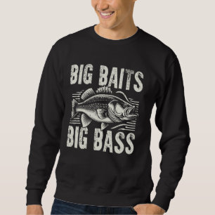 Big Baits Big Bass Fishing Sweatshirt