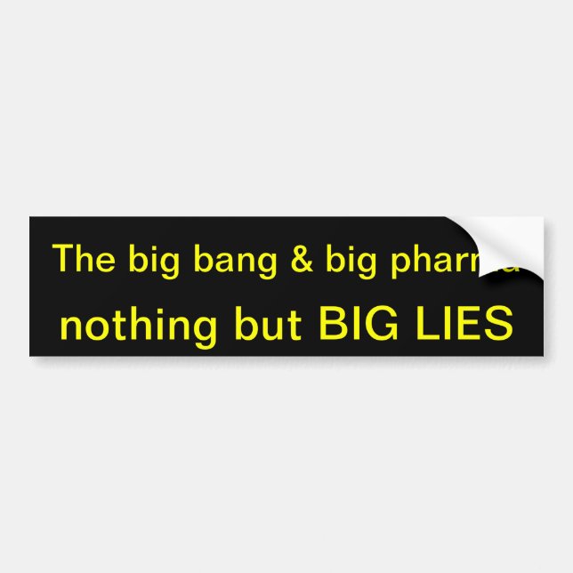 Big bang and big pharma nothing but big lies bumper sticker (Front)