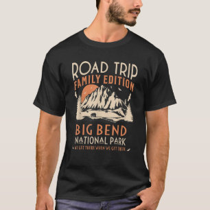 Big Bend US National Park Family Road Trip Vacatio T-Shirt