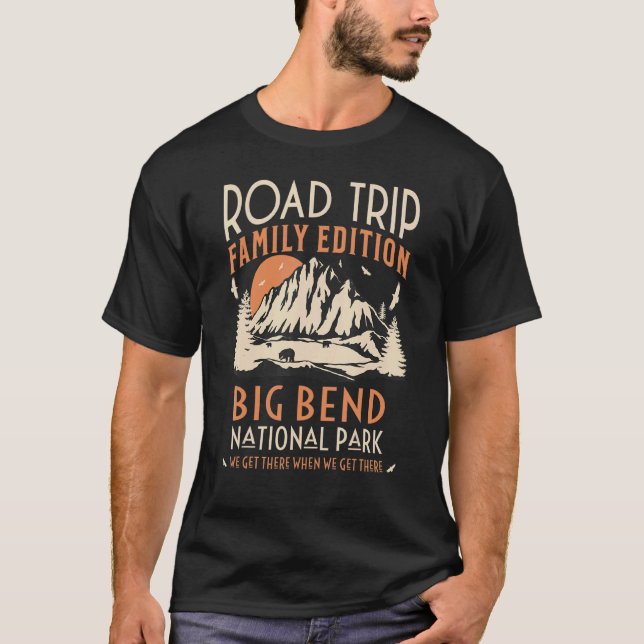 Big Bend Us National Park Family Road Trip Vacatio T-Shirt (Front)