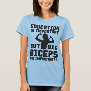 Big Biceps are Importanter Than Education Shirt