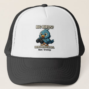 Big Birds? Bring Binoculars Funny Birdwatching Trucker Hat