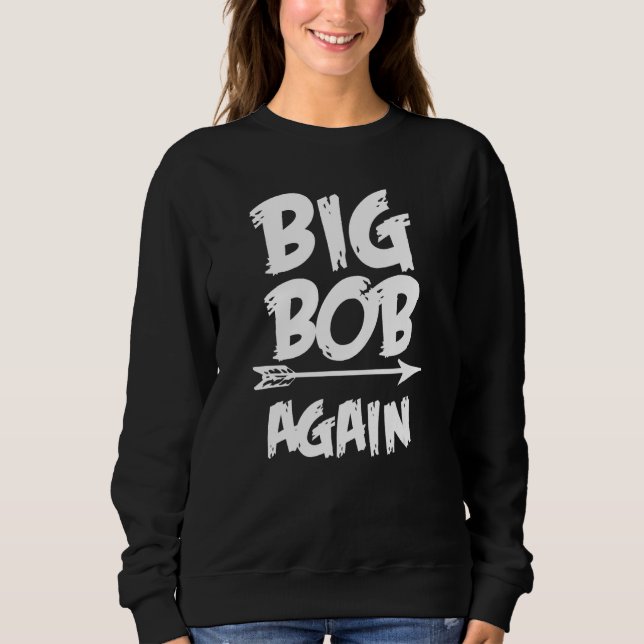 Big Bob Again for Boys with Arrow  Fathers Day Sweatshirt (Front)