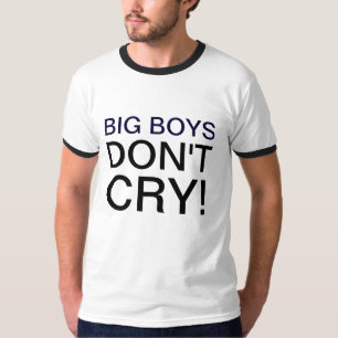 BIG BOYS DON'T CRY T-Shirt
