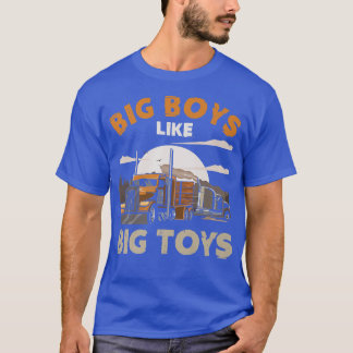 Big Boys Like Big Toys Trucker Truck Driver Asphal T-Shirt