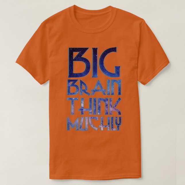 BIG BRAIN THINK MUCHLY T-Shirt (Design Front)