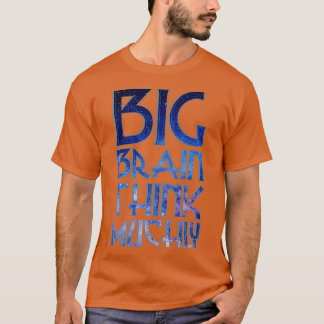 BIG BRAIN THINK MUCHLY T-Shirt