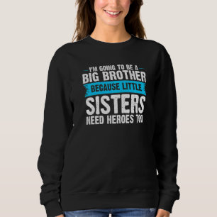 Big Brother Because Little Sisters Big Brother Sweatshirt