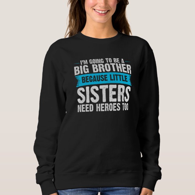 Big Brother Because Little Sisters Big Brother Sweatshirt (Front)