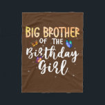 Big Brother Of The Birthday Girl Butterfly Theme Fleece Blanket<br><div class="desc">Big Brother Of The Birthday Girl Butterfly Theme Family Bday Gift. Perfect gift for your dad,  mum,  papa,  men,  women,  friend and family members on Thanksgiving Day,  Christmas Day,  Mothers Day,  Fathers Day,  4th of July,  1776 Independent day,  Veterans Day,  Halloween Day,  Patrick's Day</div>