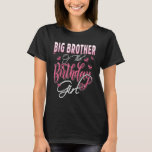 Big Brother of The Birthday Girl Family Matching B T-Shirt<br><div class="desc">Big Brother of The Birthday Girl Family Matching Bday Party</div>