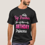 Big Brother of the Birthday Princess Party Bday Ce T-Shirt<br><div class="desc">Big Brother of the Birthday Princess Party Bday Celebration.</div>