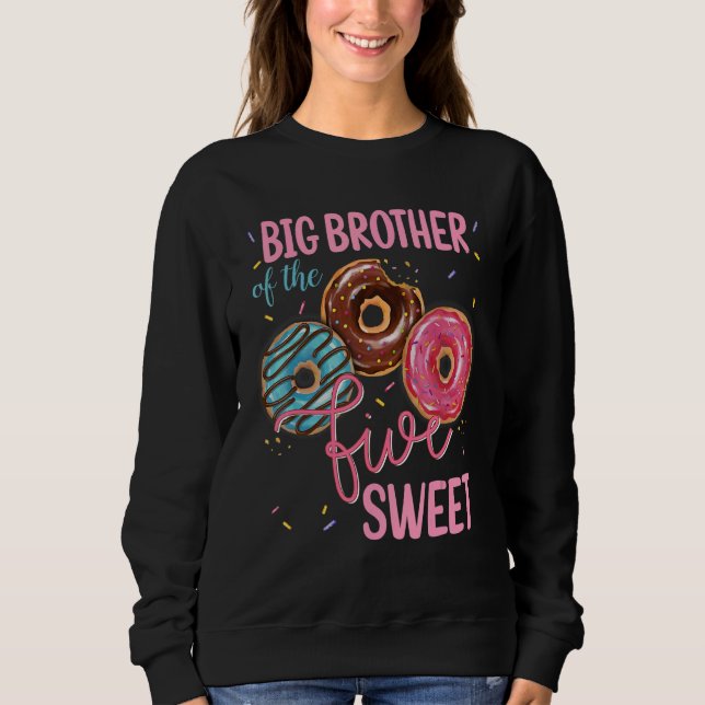 Big Brother Of The Sweet Five 5th Doughnut Bday Pa Sweatshirt (Front)