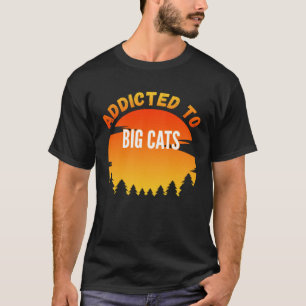 Big Cats Addicted to Big Cats T-Shirt