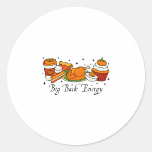 Big Ck Energy Thanksgiving Turkey Pumpkin Pie Fall Classic Round Sticker