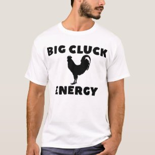 Big Cluck Energy Chicken Farmer Big Cluck Energy T-Shirt