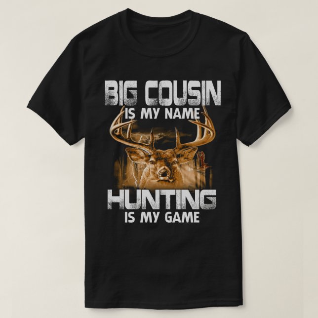 BIG COUSIN Is My Name Hunting Is My Game Father's  T-Shirt (Design Front)