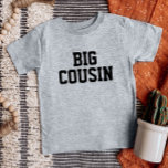 Big Cousin | Matching Family Baby T-Shirt<br><div class="desc">Custom printed apparel personalised with "Big Cousin" graphic or other custom text. Use the design tools to edit the text fonts and colours or add your own photos to create a one of a kind custom t-shirt design. Select from a wide variety of t-shirts, tank tops and sweatshirts for men,...</div>