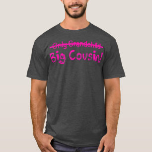 Big Cousin (Only Grandchild crossed out) Cute & Fu T-Shirt