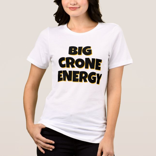 Big Crone Energy T-Shirt Tri-Blend Shirt (Front)