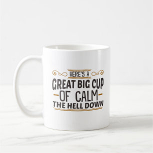 Big Cup of Calm The Hell Down Coffee Mug
